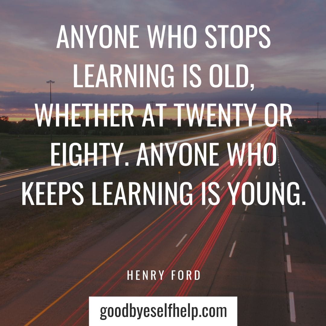 29 Learn New Things Quotes - Goodbye Self Help