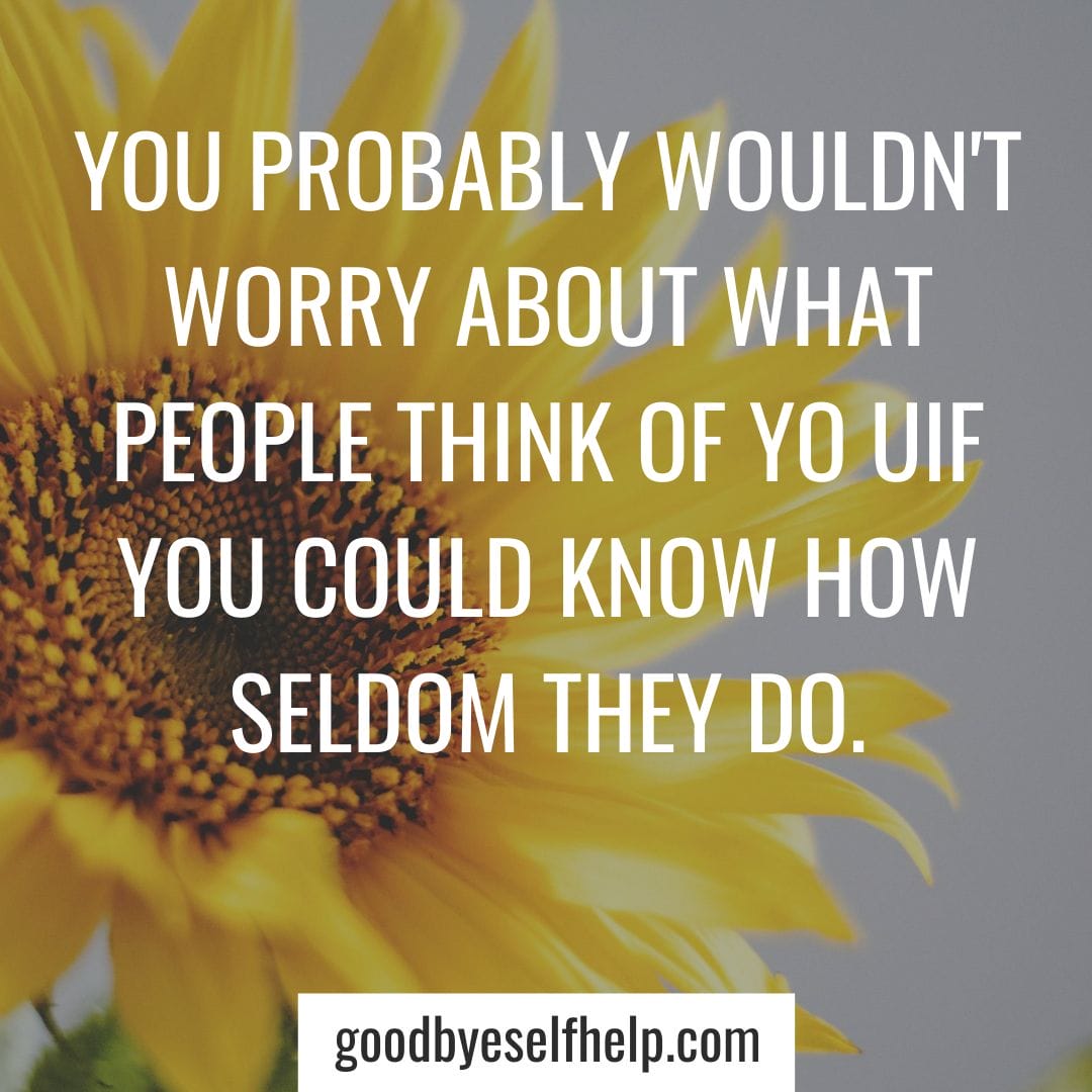 23 Quotes About Not Caring What People Think Goodbye Self Help