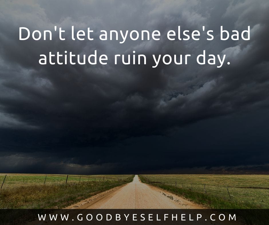 19 Quotes About Bad Attitude (Honest + Inspiring) - Goodbye Self Help