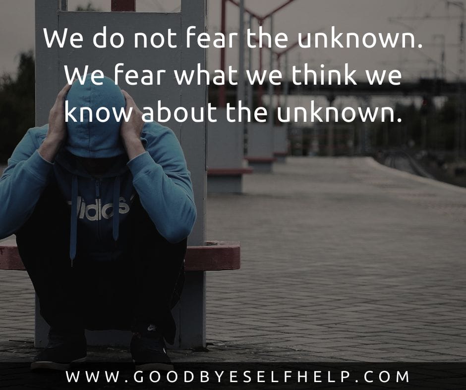 29 Fear of the Unknown Quotes (So Inspiring) Goodbye Self Help